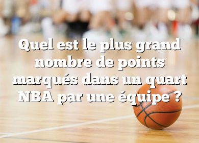 Quel est le plus grand nombre de points marqués dans un quart NBA par une équipe ?